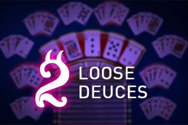 Loose Deuces Poker