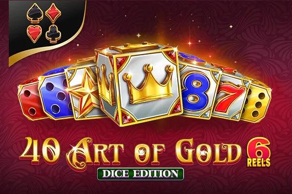 40 Art of Gold 6 Reels Dice Edition