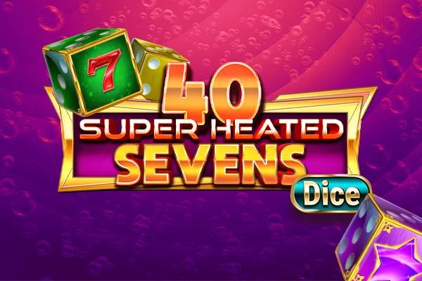 40 super heated sevens Dice
